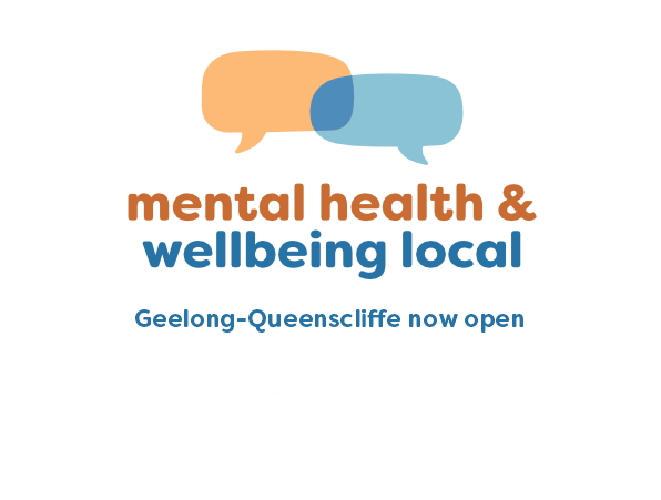 Speech bubble with the words Mental Health & Wellbeing Local. Geelong-Queenscliffe now open.